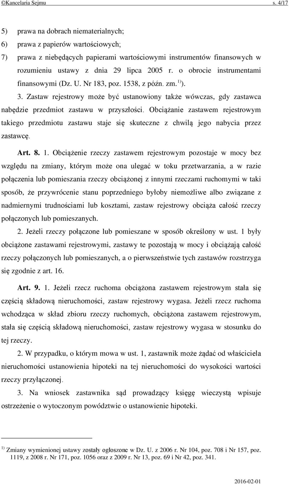 o obrocie instrumentami finansowymi (Dz. U. Nr 183, poz. 1538, z późn. zm. 1) ). 3. Zastaw rejestrowy może być ustanowiony także wówczas, gdy zastawca nabędzie przedmiot zastawu w przyszłości.