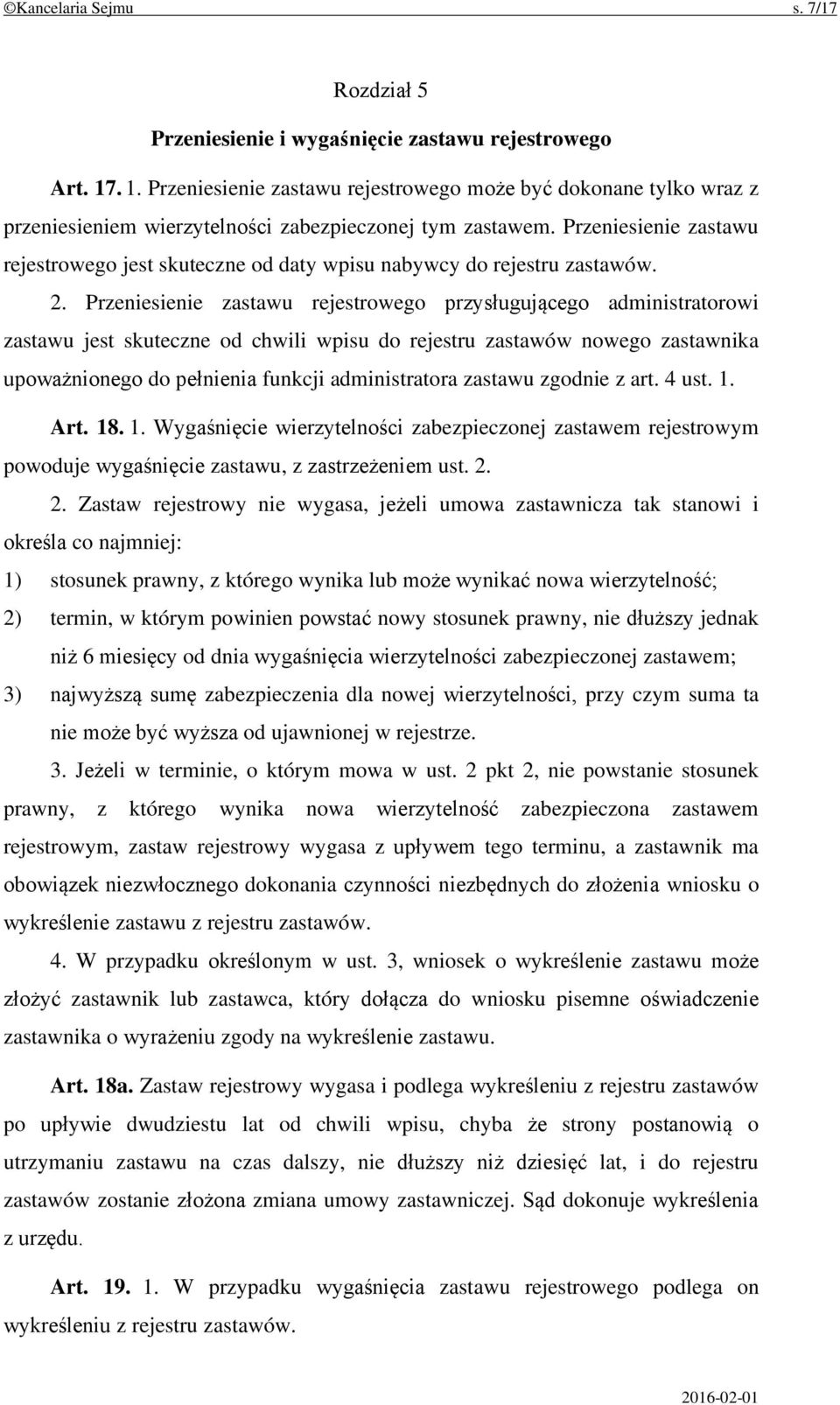 Przeniesienie zastawu rejestrowego jest skuteczne od daty wpisu nabywcy do rejestru zastawów. 2.