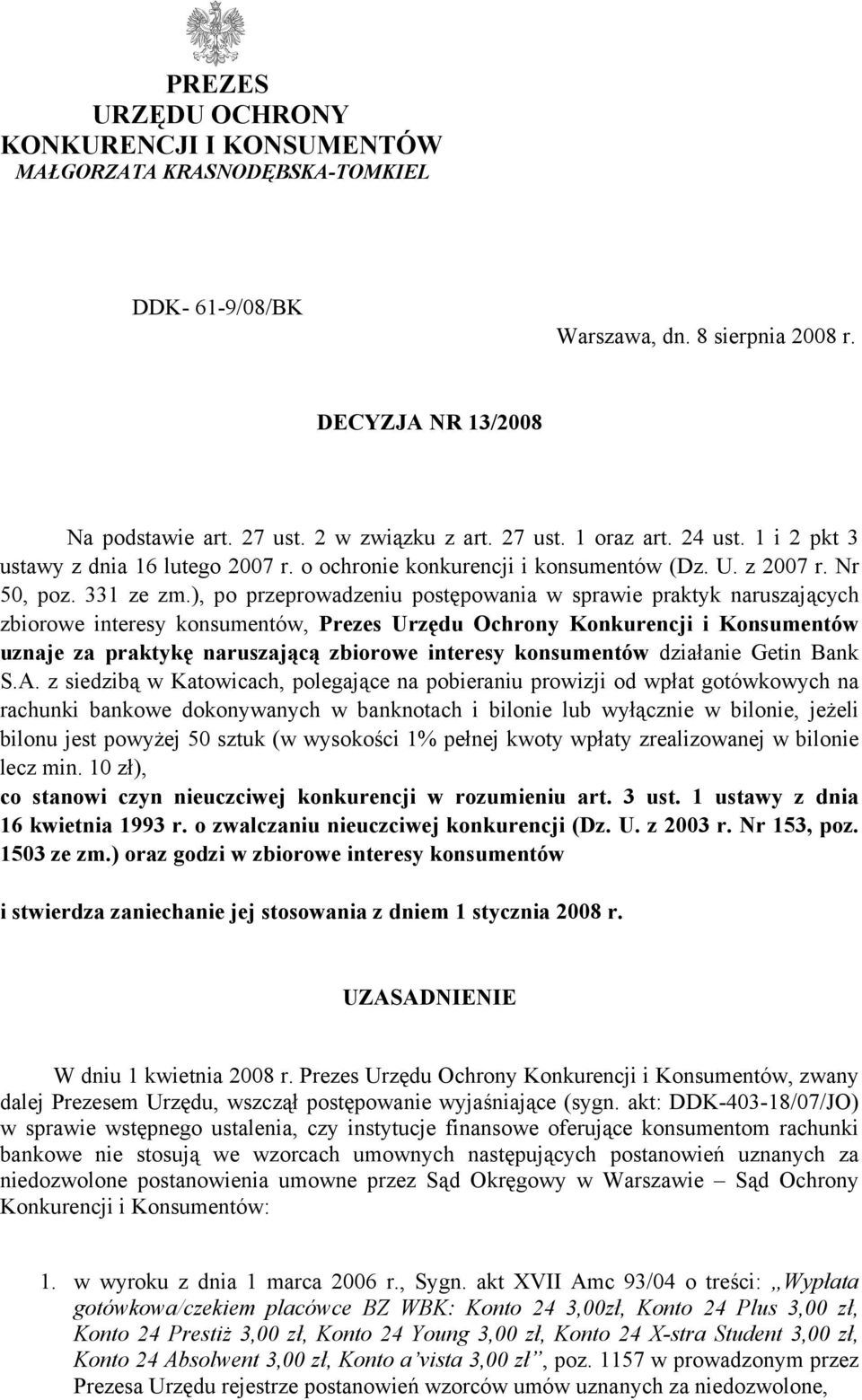 ), po przeprowadzeniu postępowania w sprawie praktyk naruszających zbiorowe interesy konsumentów, Prezes Urzędu Ochrony Konkurencji i Konsumentów uznaje za praktykę naruszającą zbiorowe interesy