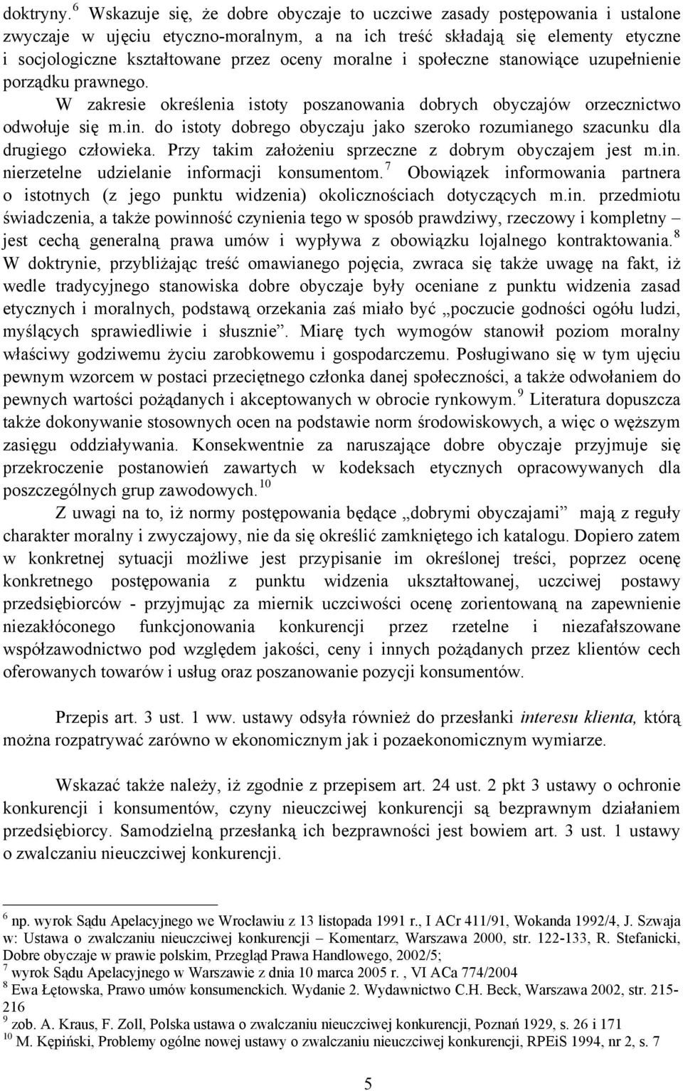 moralne i społeczne stanowiące uzupełnienie porządku prawnego. W zakresie określenia istoty poszanowania dobrych obyczajów orzecznictwo odwołuje się m.in.