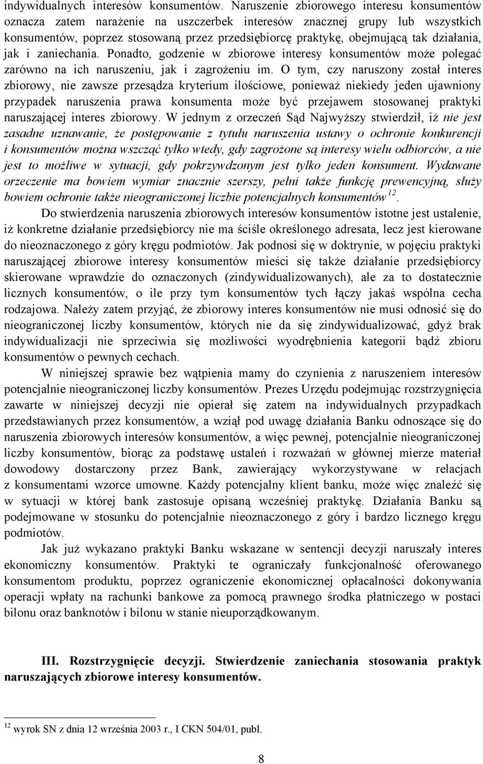 działania, jak i zaniechania. Ponadto, godzenie w zbiorowe interesy konsumentów może polegać zarówno na ich naruszeniu, jak i zagrożeniu im.