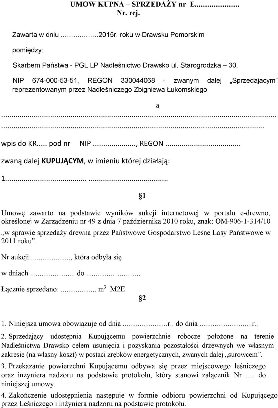 ..... Umowę zawarto na podstawie wyników aukcji internetowej w portalu e-drewno, określonej w Zarządzeniu nr 49 z dnia 7 października 2010 roku, znak: OM-906-1-314/10 w sprawie sprzedaży drewna przez