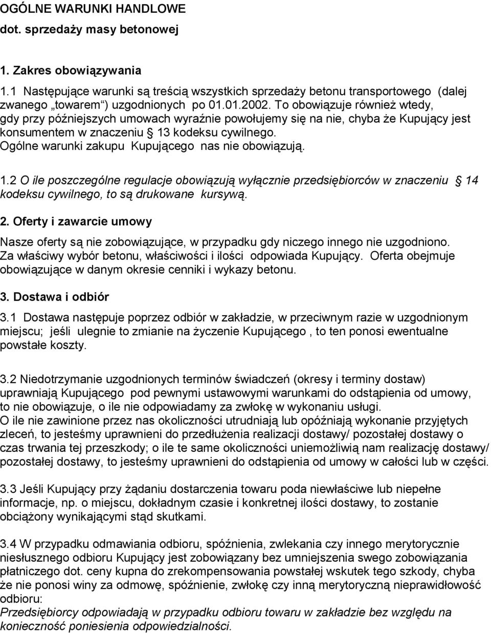 Ogólne warunki zakupu Kupujcego nas nie obowizuj. 1.2 O ile poszczególne regulacje obowizuj wycznie przedsibiorców w znaczeniu 14 kodeksu cywilnego, to s drukowane kursyw. 2.