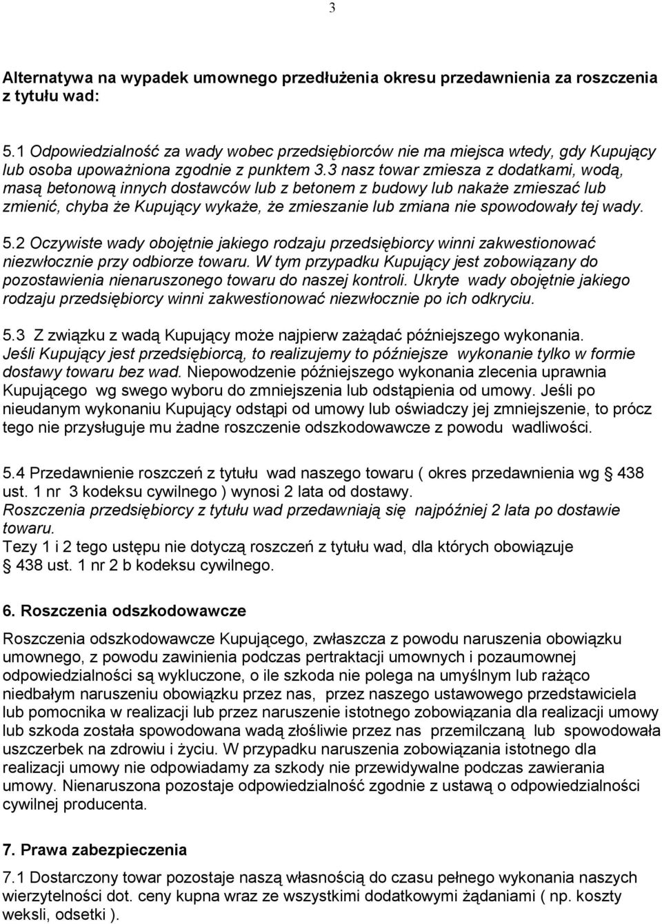 3 nasz towar zmiesza z dodatkami, wod, mas betonow innych dostawców lub z betonem z budowy lub naka%e zmiesza" lub zmieni", chyba %e Kupujcy wyka%e, %e zmieszanie lub zmiana nie spowodoway tej wady.