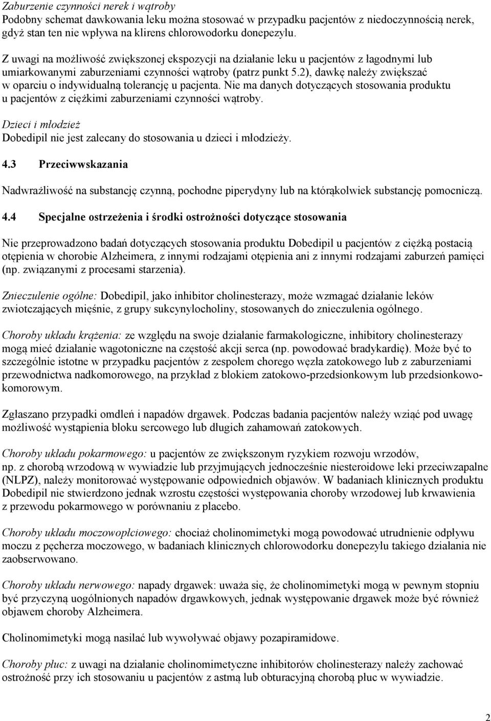 2), dawkę należy zwiększać w oparciu o indywidualną tolerancję u pacjenta. Nie ma danych dotyczących stosowania produktu u pacjentów z ciężkimi zaburzeniami czynności wątroby.