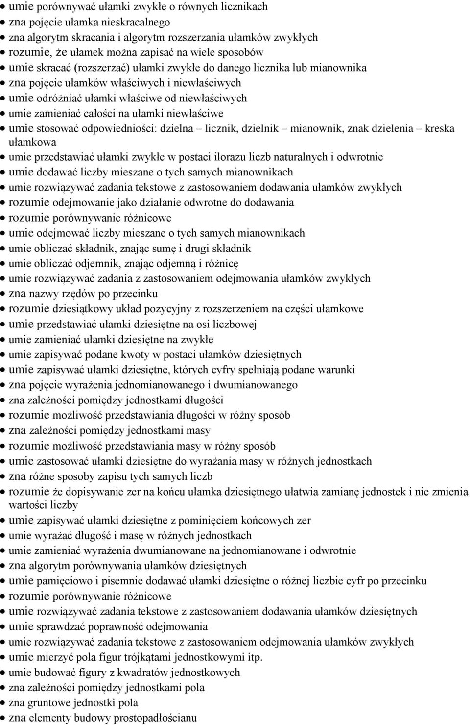 ułamki niewłaściwe umie stosować odpowiedniości: dzielna licznik, dzielnik mianownik, znak dzielenia kreska ułamkowa umie przedstawiać ułamki zwykłe w postaci ilorazu liczb naturalnych i odwrotnie