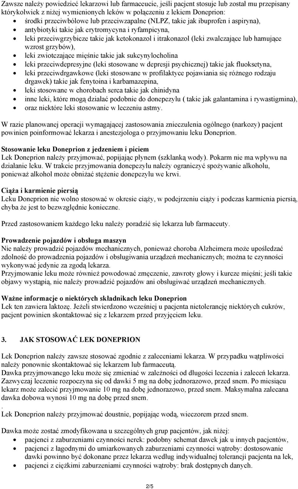 wzrost grzybów), leki zwiotczające mięśnie takie jak sukcynylocholina leki przeciwdepresyjne (leki stosowane w depresji psychicznej) takie jak fluoksetyna, leki przeciwdrgawkowe (leki stosowane w
