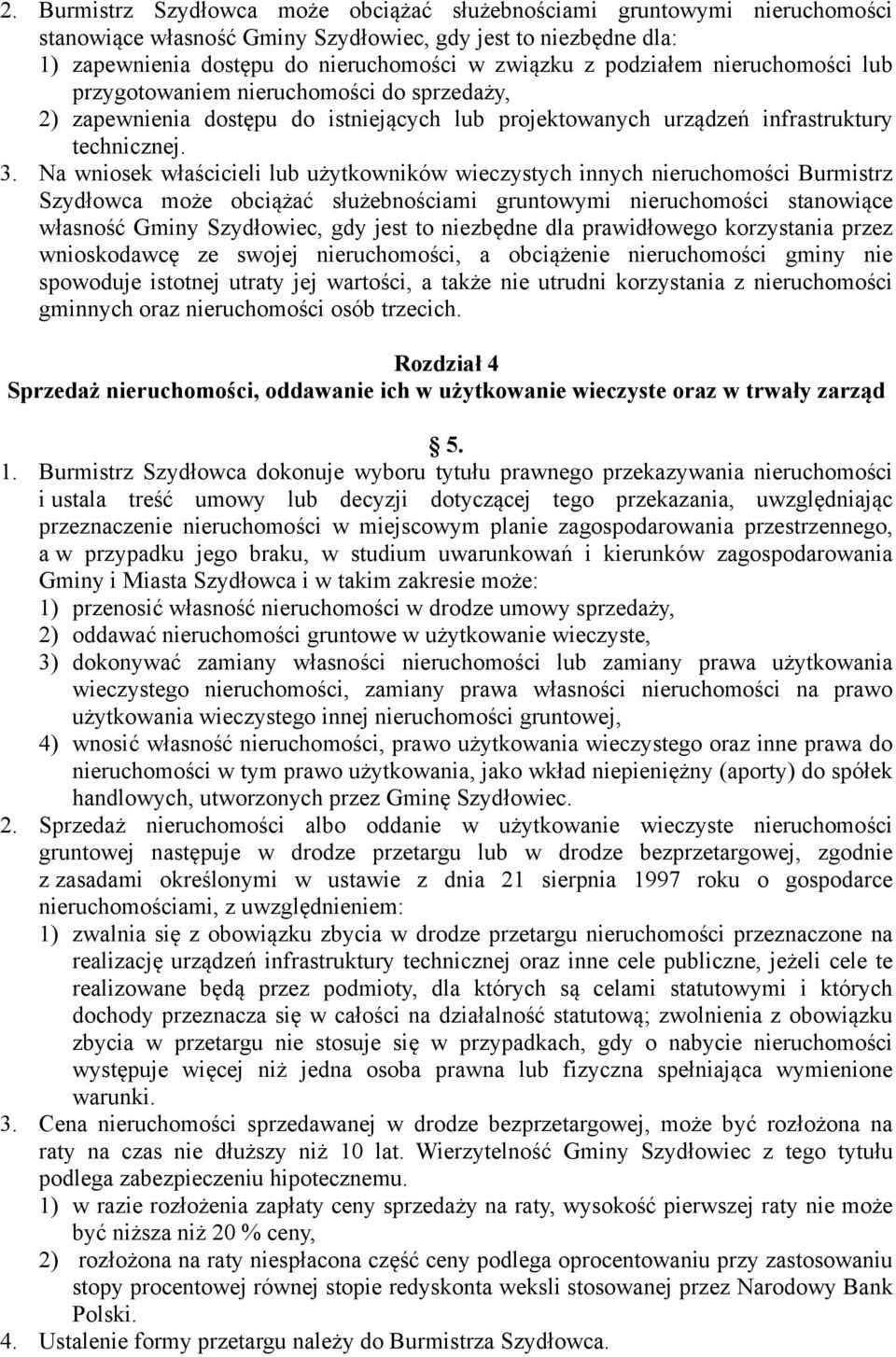 Na wniosek właścicieli lub użytkowników wieczystych innych nieruchomości Burmistrz Szydłowca może obciążać służebnościami gruntowymi nieruchomości stanowiące własność Gminy Szydłowiec, gdy jest to