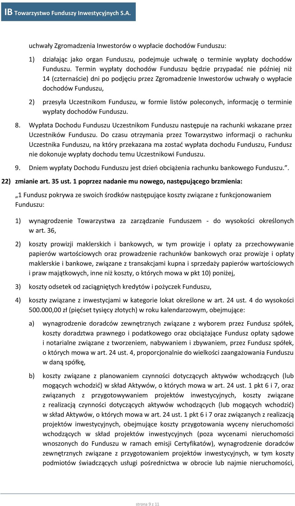 Funduszu, w formie listów poleconych, informację o terminie wypłaty dochodów Funduszu. 8. Wypłata Dochodu Funduszu Uczestnikom Funduszu następuje na rachunki wskazane przez Uczestników Funduszu.