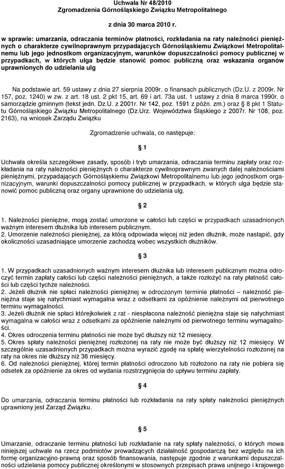 jednostkom organizacyjnym, warunków dopuszczalności pomocy publicznej w przypadkach, w których ulga będzie stanowić pomoc publiczną oraz wskazania organów uprawnionych do udzielania ulg Na podstawie