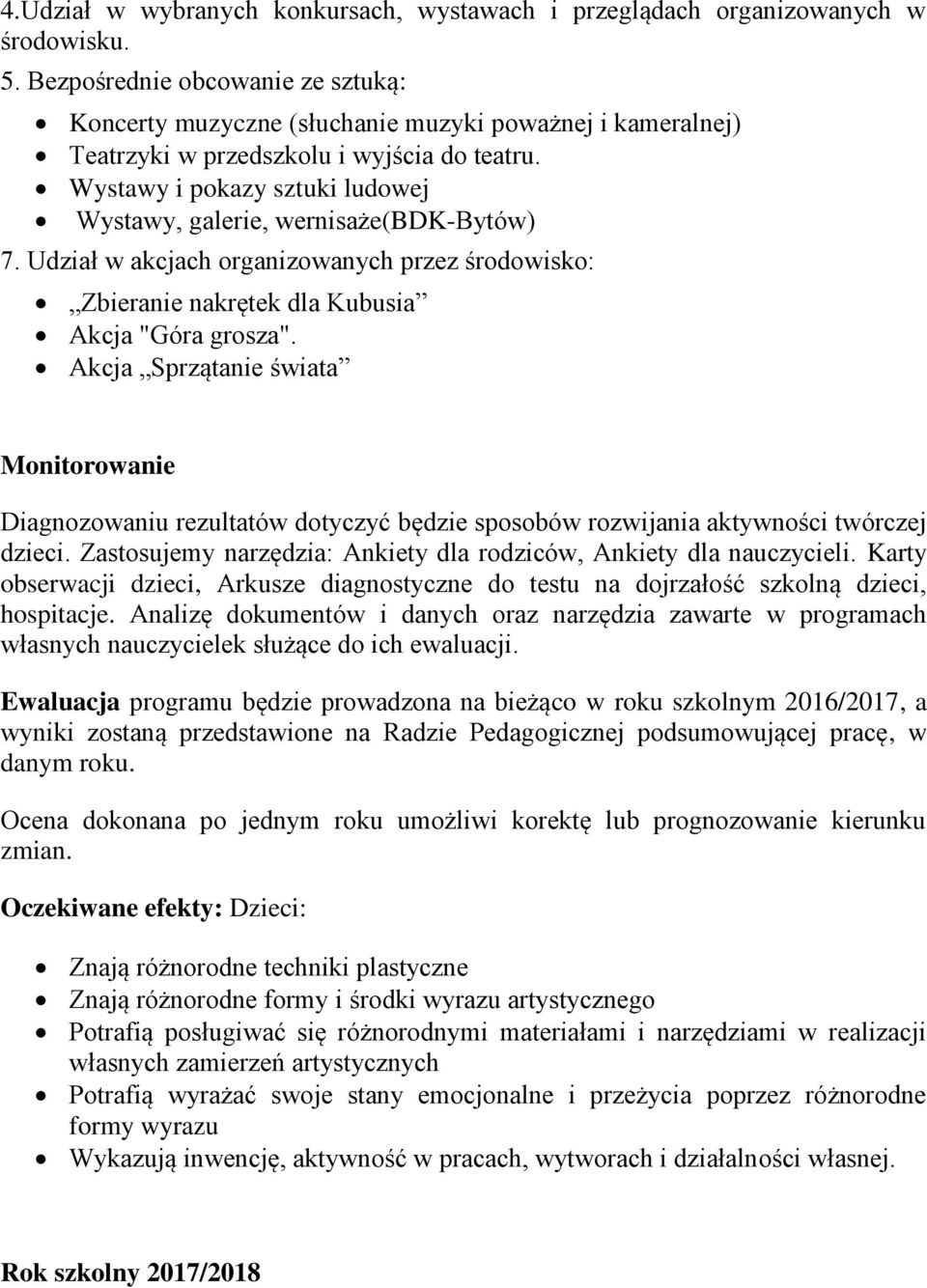 Wystawy i pokazy sztuki ludowej Wystawy, galerie, wernisaże(bdk-bytów) 7. Udział w akcjach organizowanych przez środowisko: Zbieranie nakrętek dla Kubusia Akcja "Góra grosza".