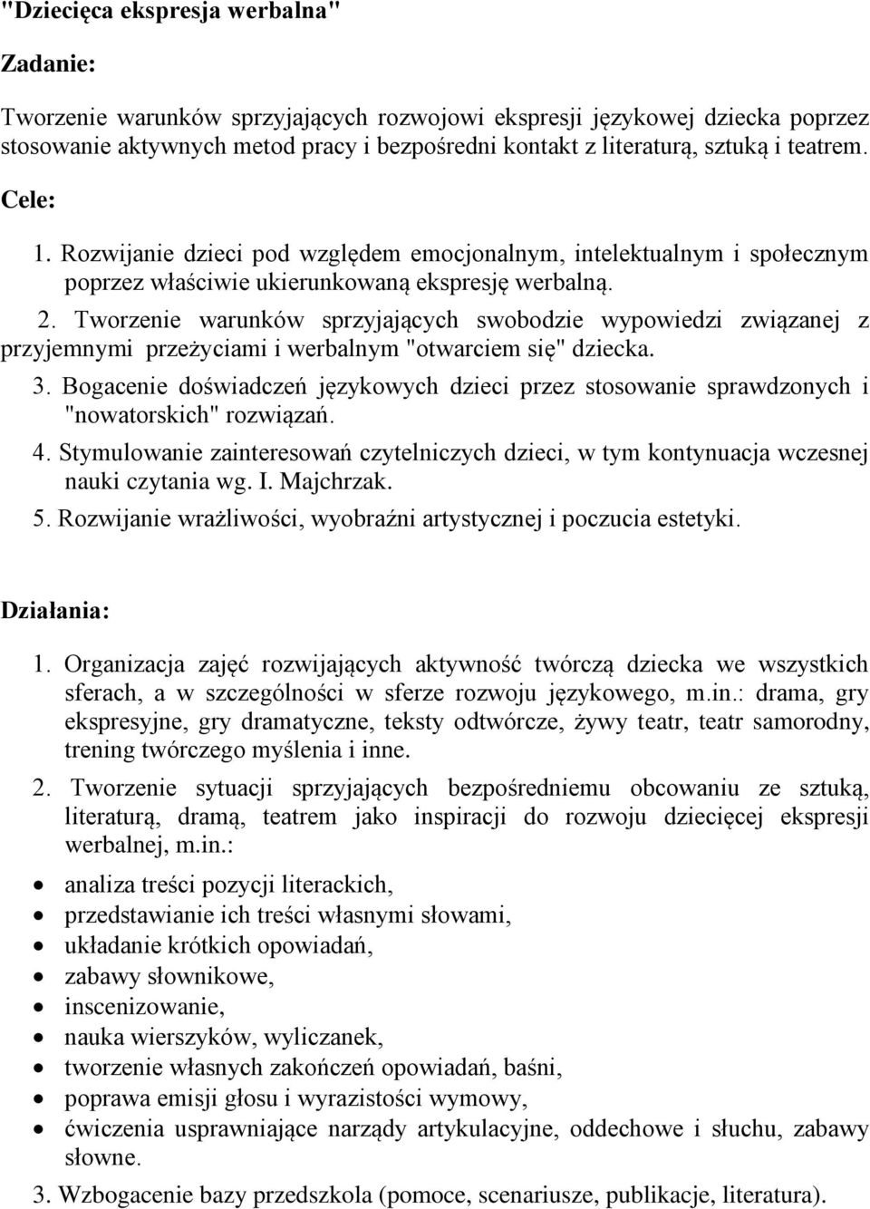 Tworzenie warunków sprzyjających swobodzie wypowiedzi związanej z przyjemnymi przeżyciami i werbalnym "otwarciem się" dziecka. 3.