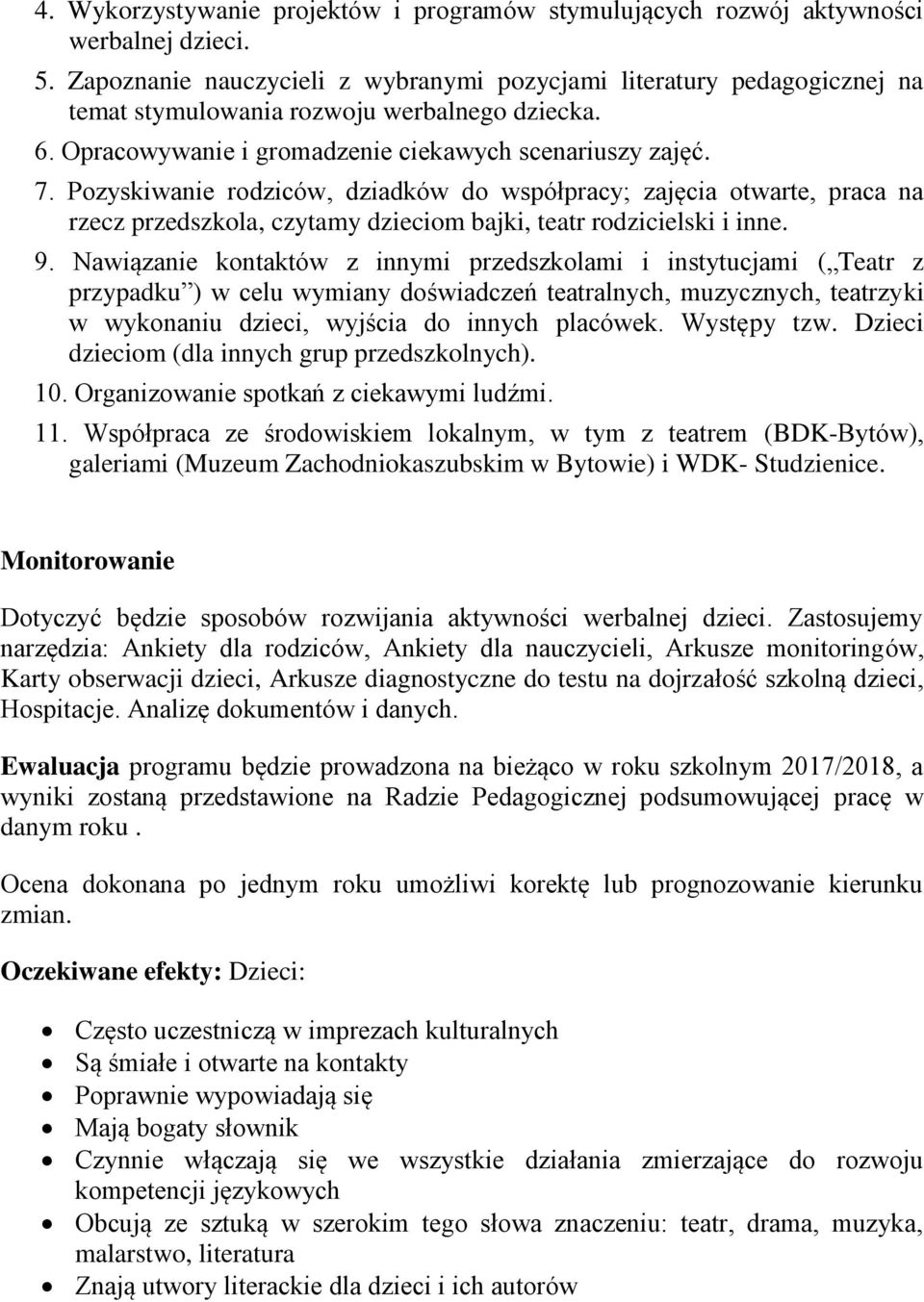 Pozyskiwanie rodziców, dziadków do współpracy; zajęcia otwarte, praca na rzecz przedszkola, czytamy dzieciom bajki, teatr rodzicielski i inne. 9.