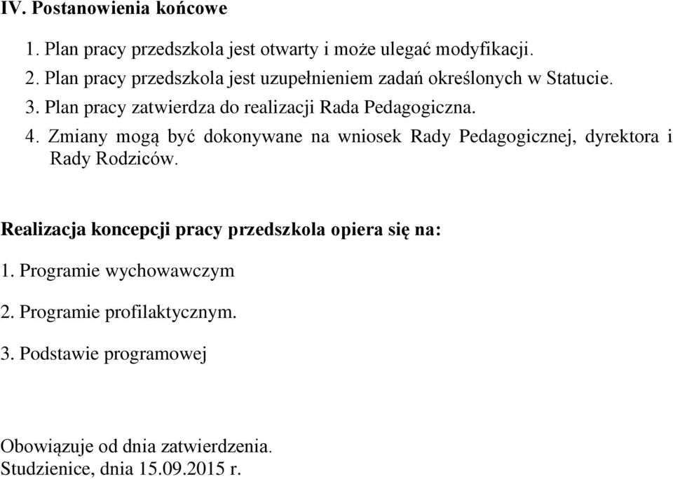 4. Zmiany mogą być dokonywane na wniosek Rady Pedagogicznej, dyrektora i Rady Rodziców.