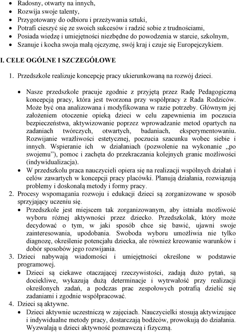 Przedszkole realizuje koncepcję pracy ukierunkowaną na rozwój dzieci.