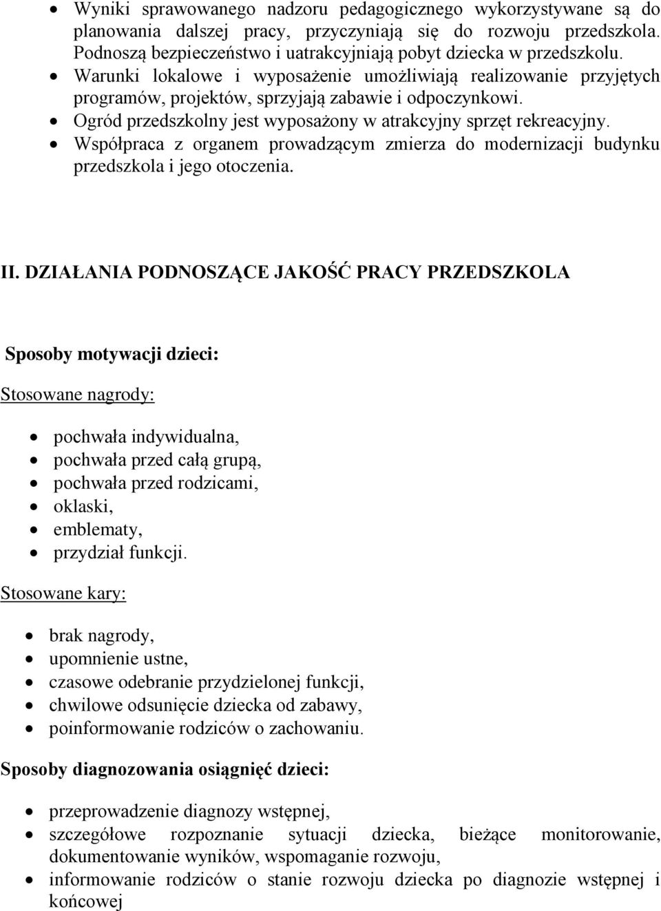 Współpraca z organem prowadzącym zmierza do modernizacji budynku przedszkola i jego otoczenia. II.