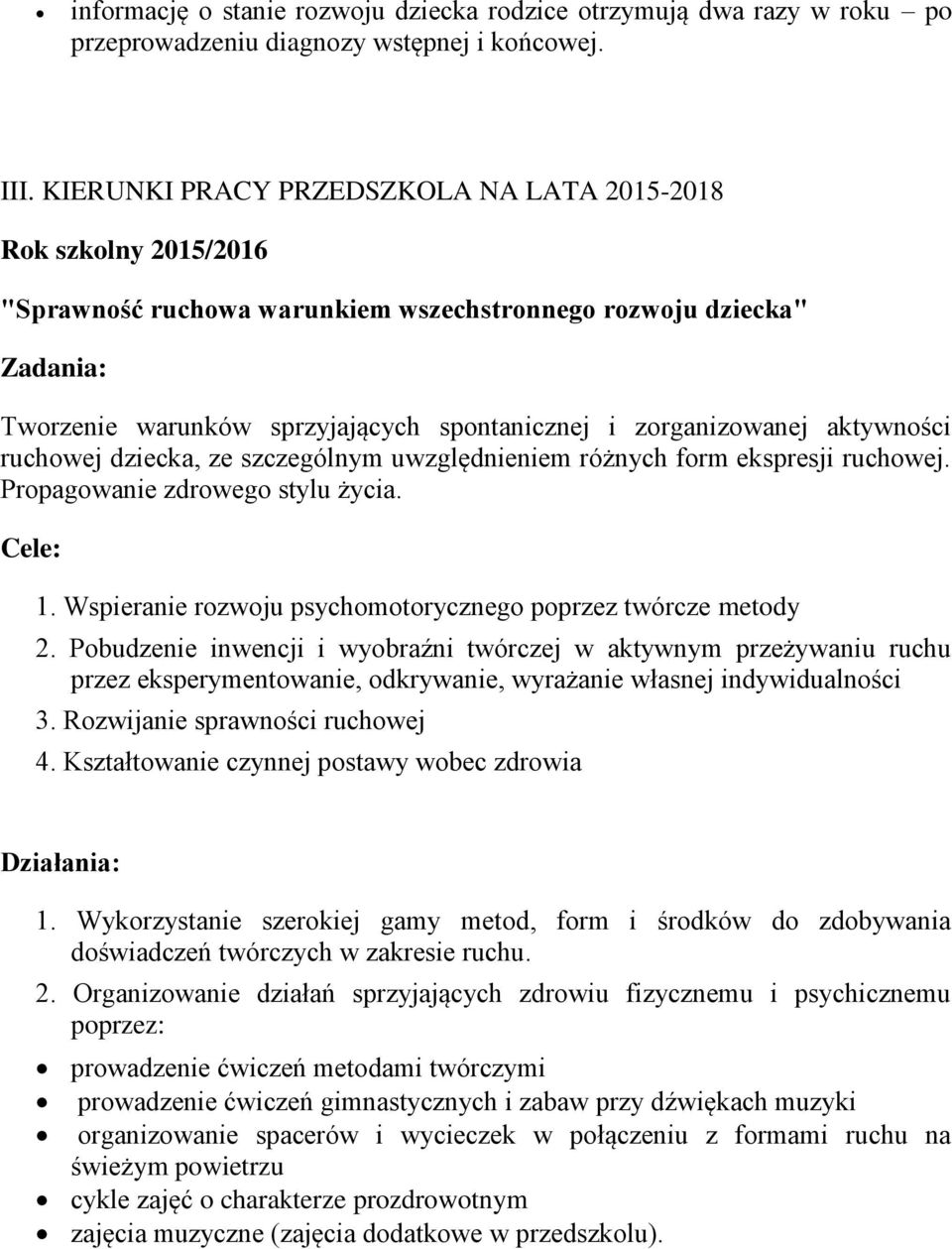 zorganizowanej aktywności ruchowej dziecka, ze szczególnym uwzględnieniem różnych form ekspresji ruchowej. Propagowanie zdrowego stylu życia. Cele: 1.