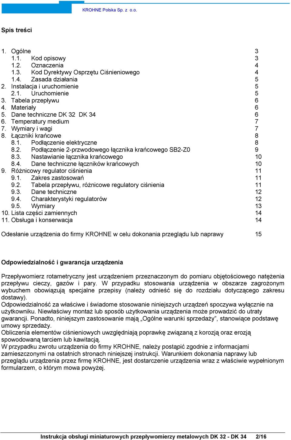 4. Dane techniczne łączników krańcowych 9. Różnicowy regulator ciśnienia 9.1. Zakres zastosowań 9.2. Tabela przepływu, różnicowe regulatory ciśnienia 9.3. Dane techniczne 9.4. Charakterystyki regulatorów 9.