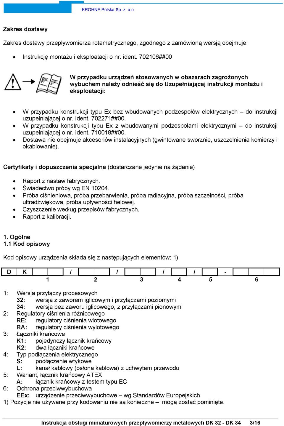 podzespołów elektrycznych do instrukcji uzupełniającej o nr. ident. 702271##00. W przypadku konstrukcji typu Ex z wbudowanymi podzespołami elektrycznymi do instrukcji uzupełniającej o nr. ident. 710018##00.