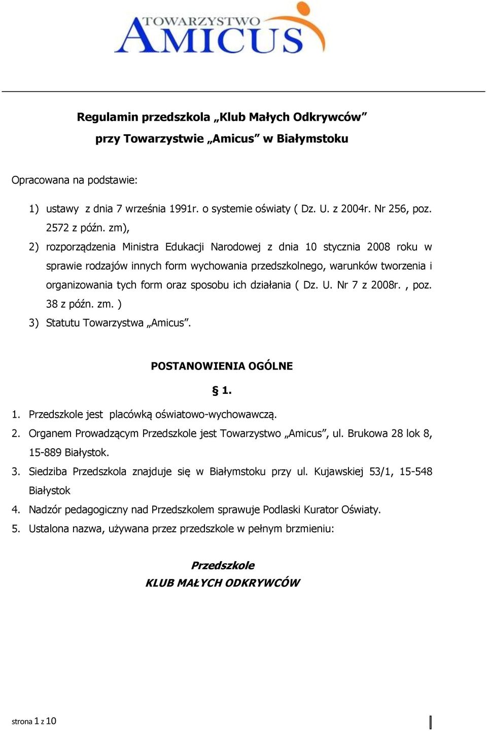 zm), 2) rozporządzenia Ministra Edukacji Narodowej z dnia 10 stycznia 2008 roku w sprawie rodzajów innych form wychowania przedszkolnego, warunków tworzenia i organizowania tych form oraz sposobu ich