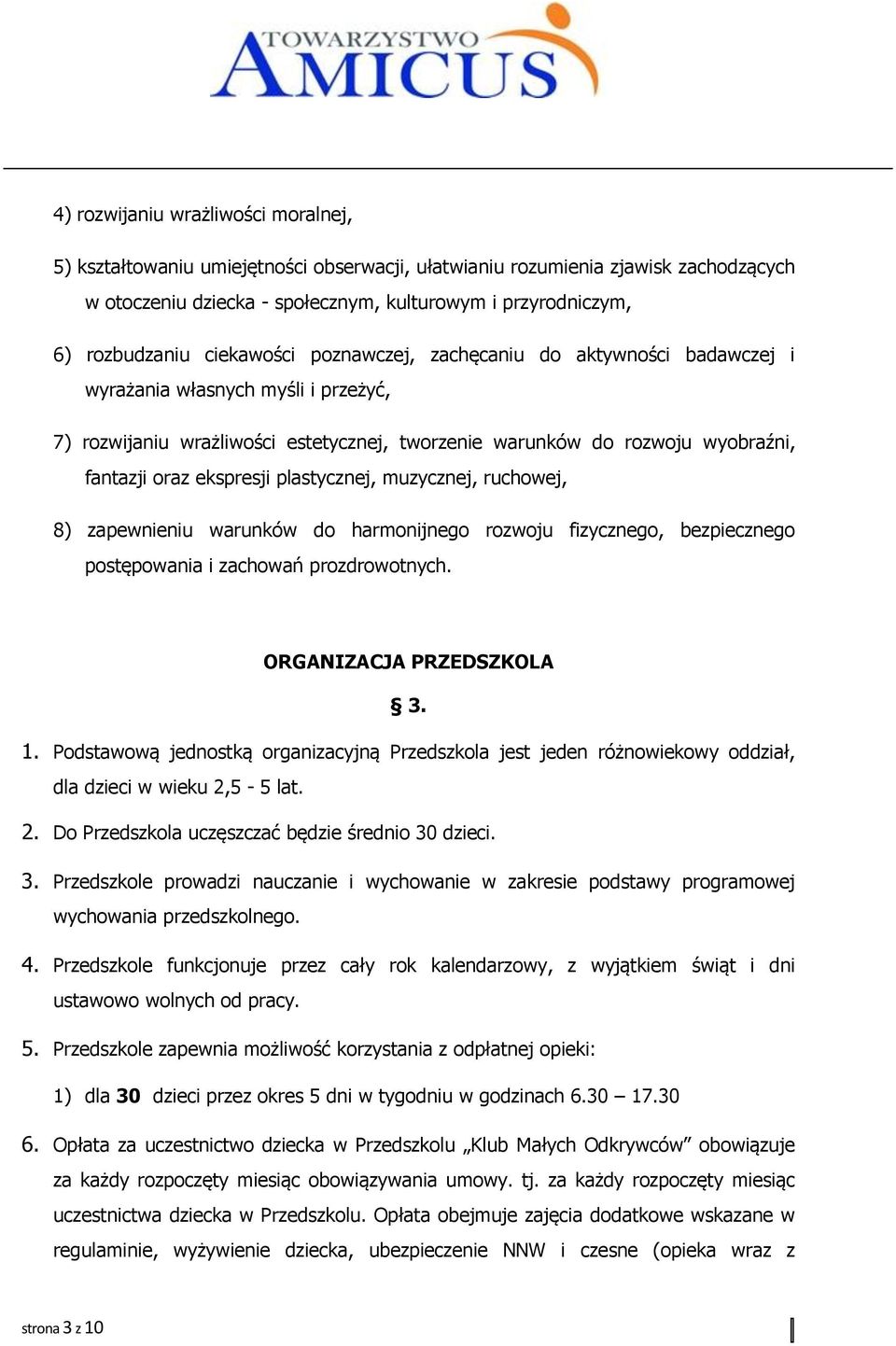 plastycznej, muzycznej, ruchowej, 8) zapewnieniu warunków do harmonijnego rozwoju fizycznego, bezpiecznego postępowania i zachowań prozdrowotnych. ORGANIZACJA PRZEDSZKOLA 3. 1.