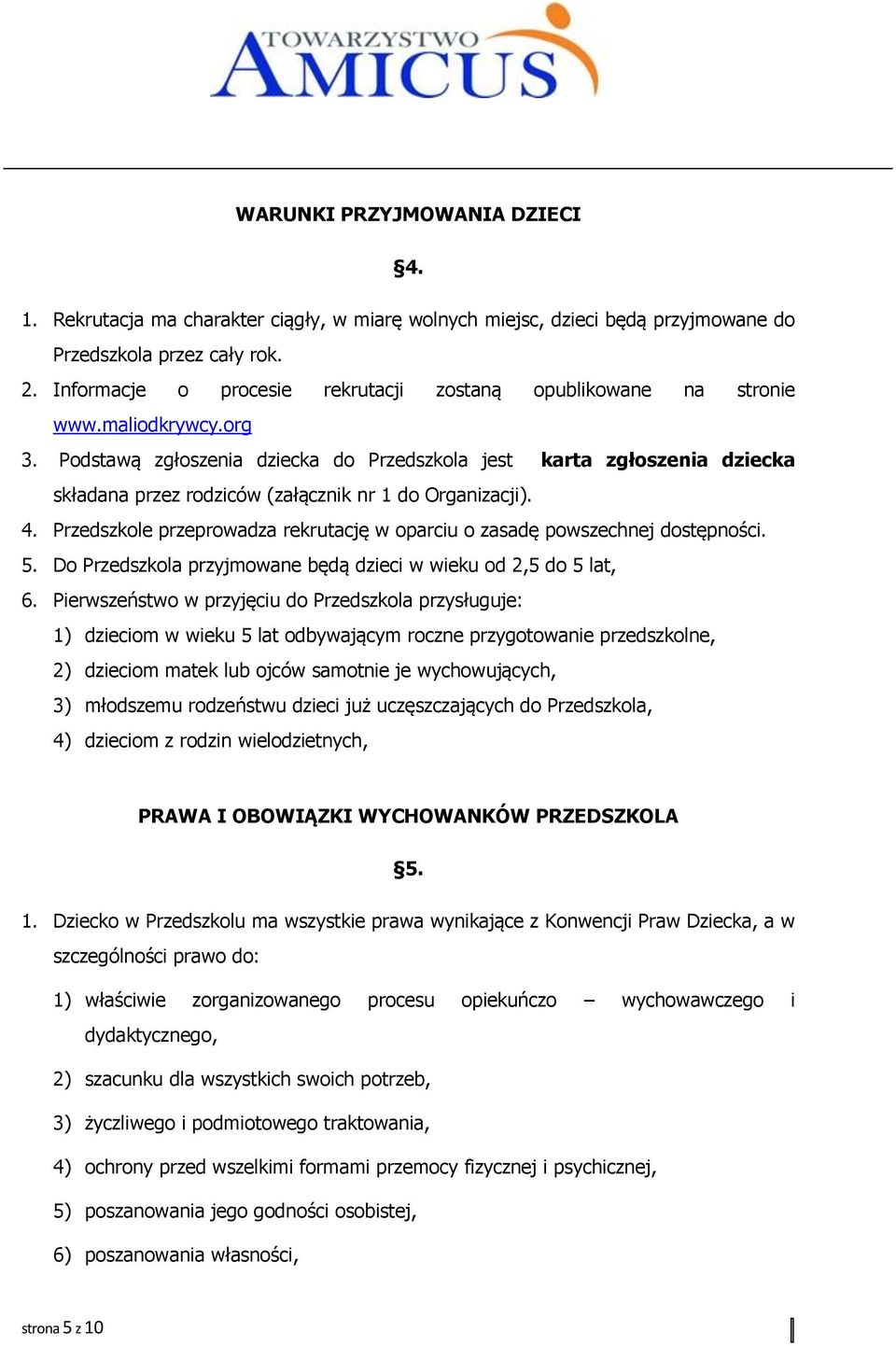 Podstawą zgłoszenia dziecka do Przedszkola jest karta zgłoszenia dziecka składana przez rodziców (załącznik nr 1 do Organizacji). 4.