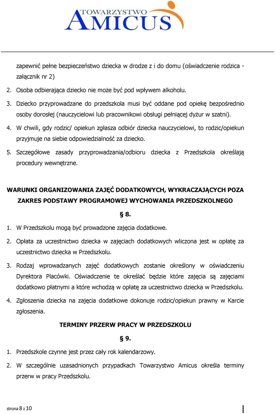 W chwili, gdy rodzic/ opiekun zgłasza odbiór dziecka nauczycielowi, to rodzic/opiekun przyjmuje na siebie odpowiedzialność za dziecko. 5.