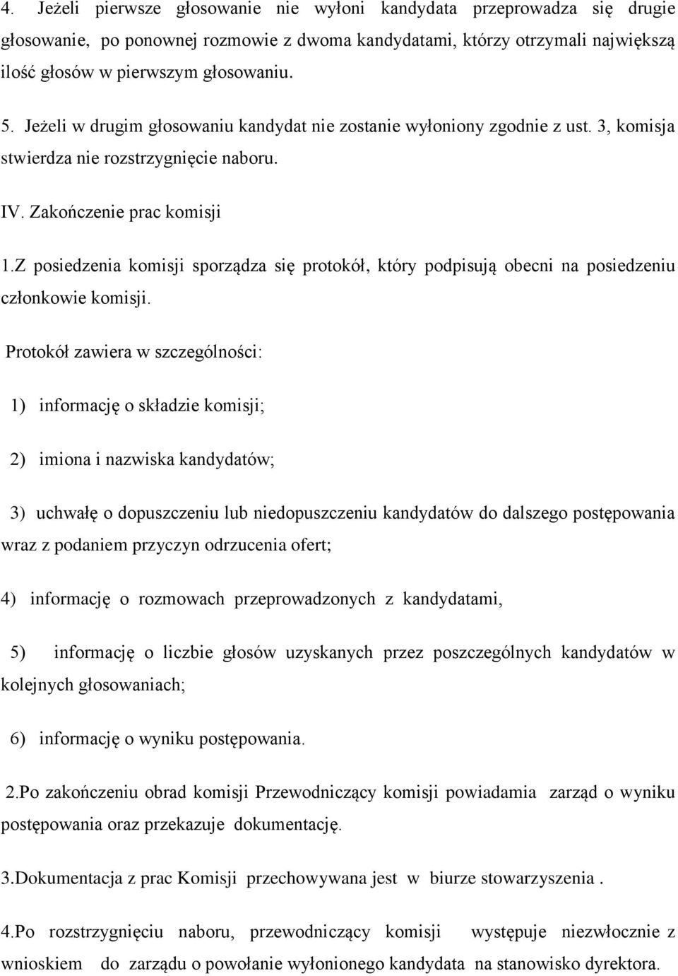 Z posiedzenia komisji sporządza się protokół, który podpisują obecni na posiedzeniu członkowie komisji.