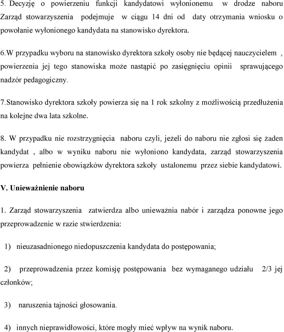 Stanowisko dyrektora szkoły powierza się na 1 rok szkolny z możliwością przedłużenia na kolejne dwa lata szkolne. 8.