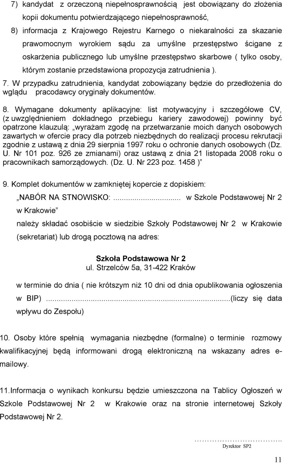 W przypadku zatrudnienia, kandydat zobowiązany będzie do przedłożenia do wglądu pracodawcy oryginały dokumentów. 8.