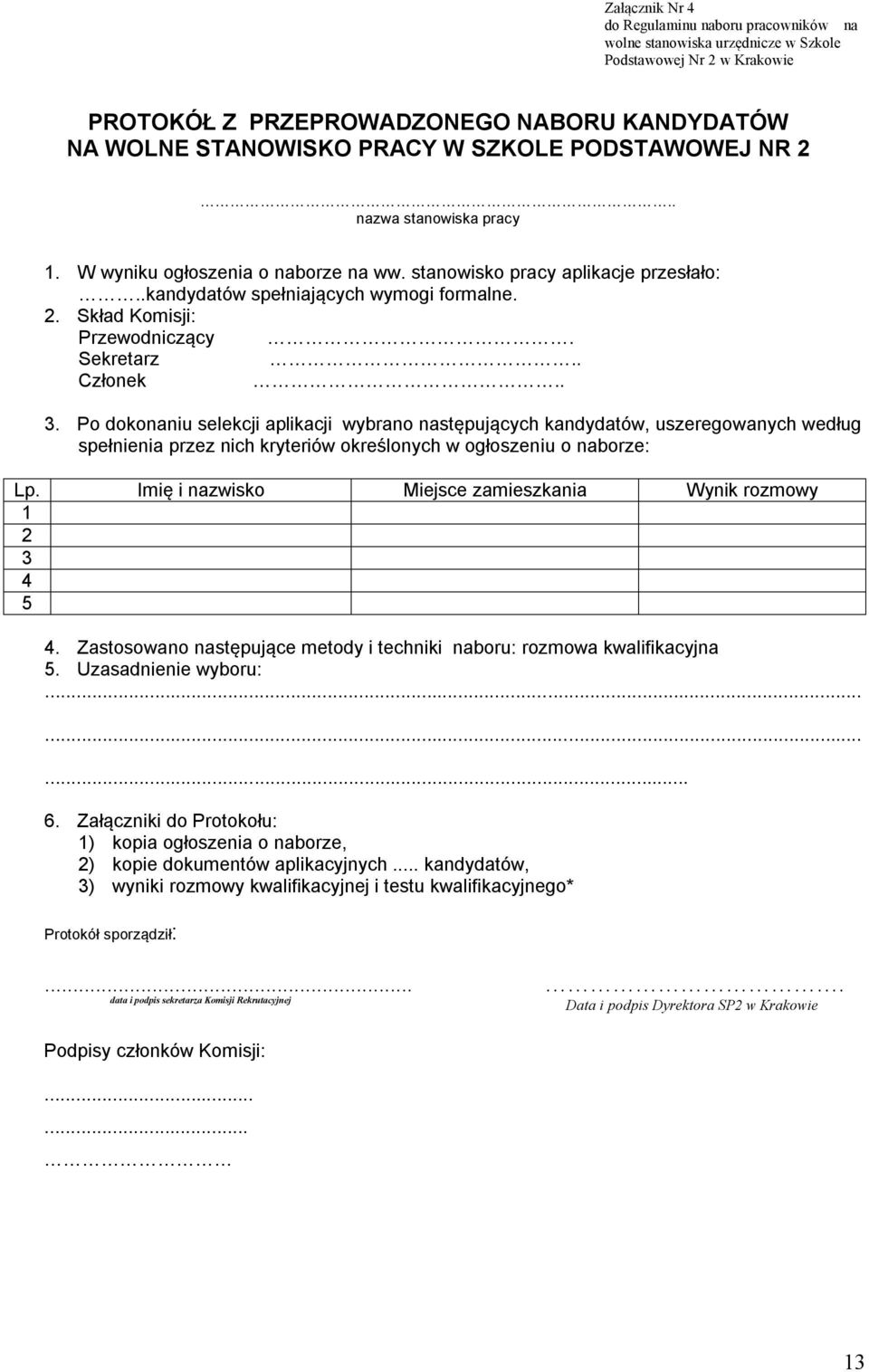 Sekretarz.. Członek.. 3. Po dokonaniu selekcji aplikacji wybrano następujących kandydatów, uszeregowanych według spełnienia przez nich kryteriów określonych w ogłoszeniu o naborze: Lp.