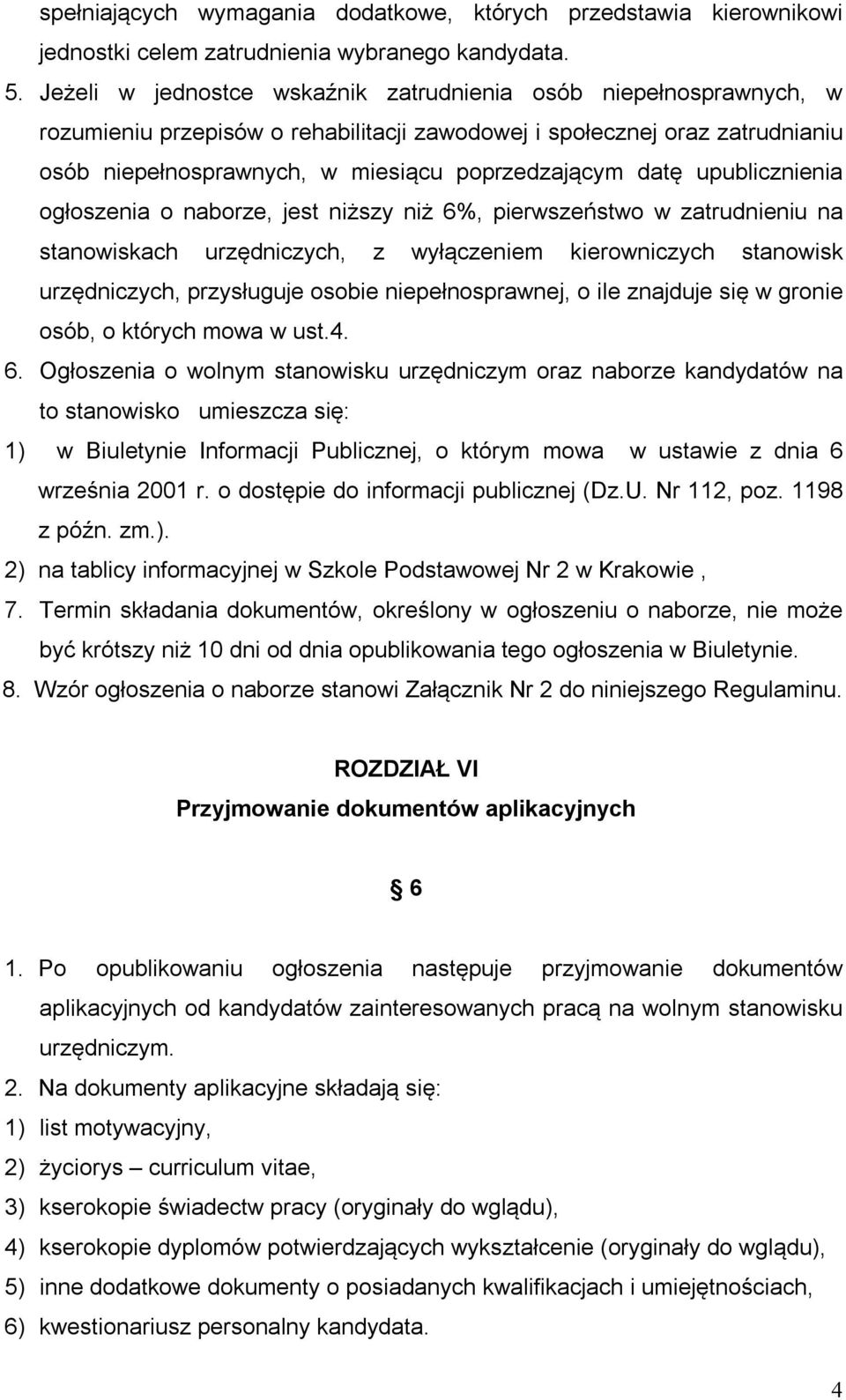 upublicznienia ogłoszenia o naborze, jest niższy niż 6%, pierwszeństwo w zatrudnieniu na stanowiskach urzędniczych, z wyłączeniem kierowniczych stanowisk urzędniczych, przysługuje osobie