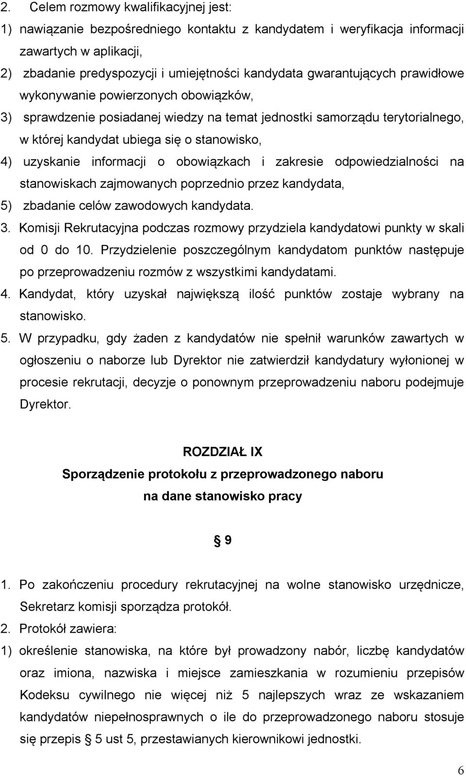 informacji o obowiązkach i zakresie odpowiedzialności na stanowiskach zajmowanych poprzednio przez kandydata, 5) zbadanie celów zawodowych kandydata. 3.