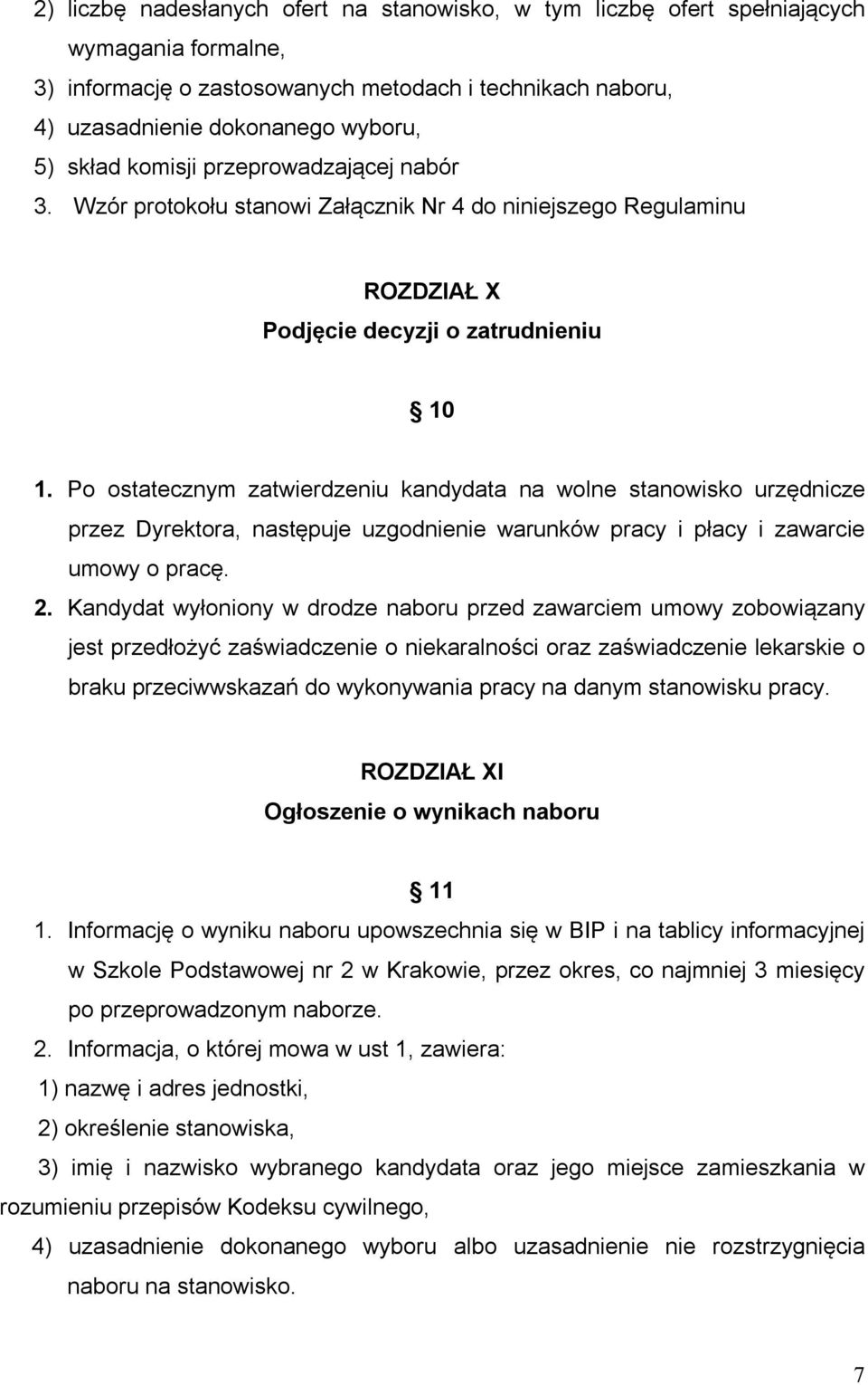 Po ostatecznym zatwierdzeniu kandydata na wolne stanowisko urzędnicze przez Dyrektora, następuje uzgodnienie warunków pracy i płacy i zawarcie umowy o pracę. 2.