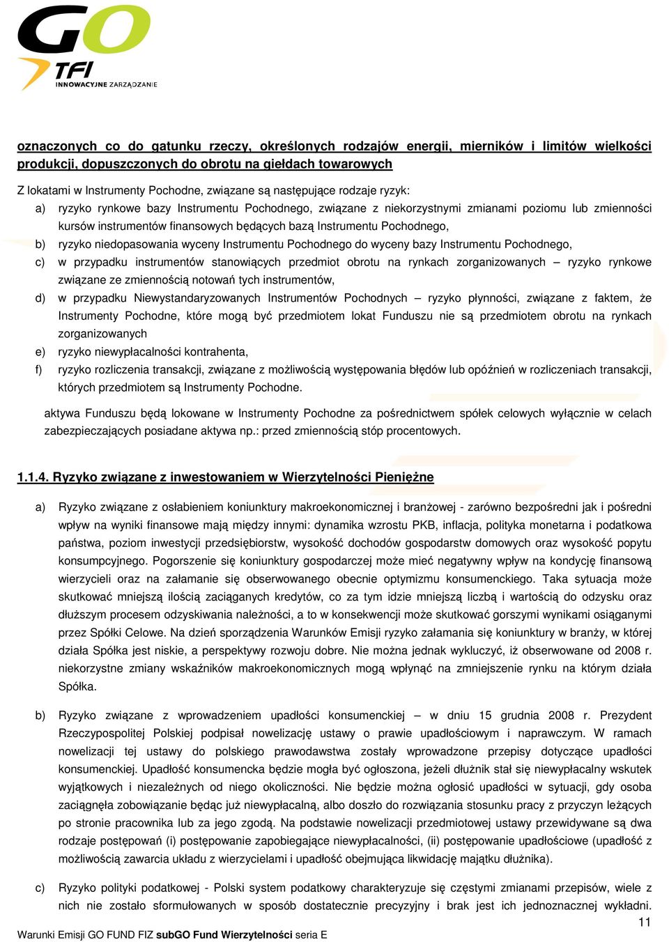 Pochodnego, b) ryzyko niedopasowania wyceny Instrumentu Pochodnego do wyceny bazy Instrumentu Pochodnego, c) w przypadku instrumentów stanowiących przedmiot obrotu na rynkach zorganizowanych ryzyko