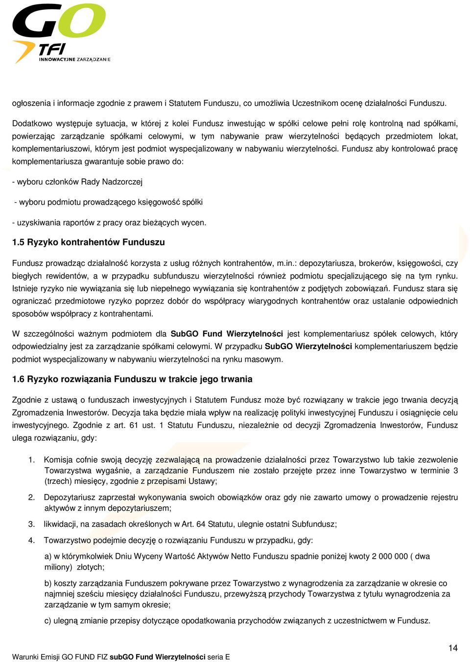 będących przedmiotem lokat, komplementariuszowi, którym jest podmiot wyspecjalizowany w nabywaniu wierzytelności.