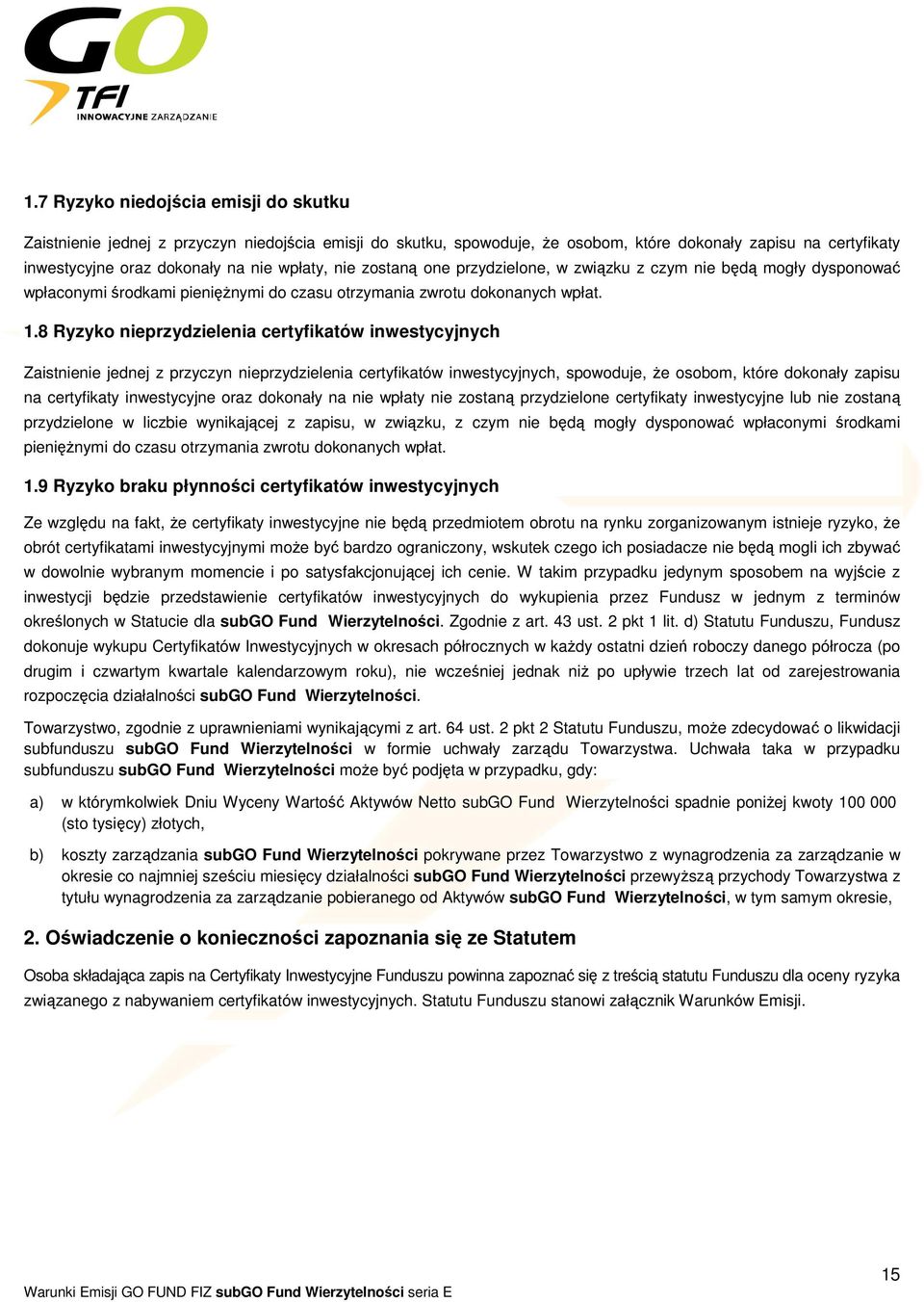 8 Ryzyko nieprzydzielenia certyfikatów inwestycyjnych Zaistnienie jednej z przyczyn nieprzydzielenia certyfikatów inwestycyjnych, spowoduje, że osobom, które dokonały zapisu na certyfikaty