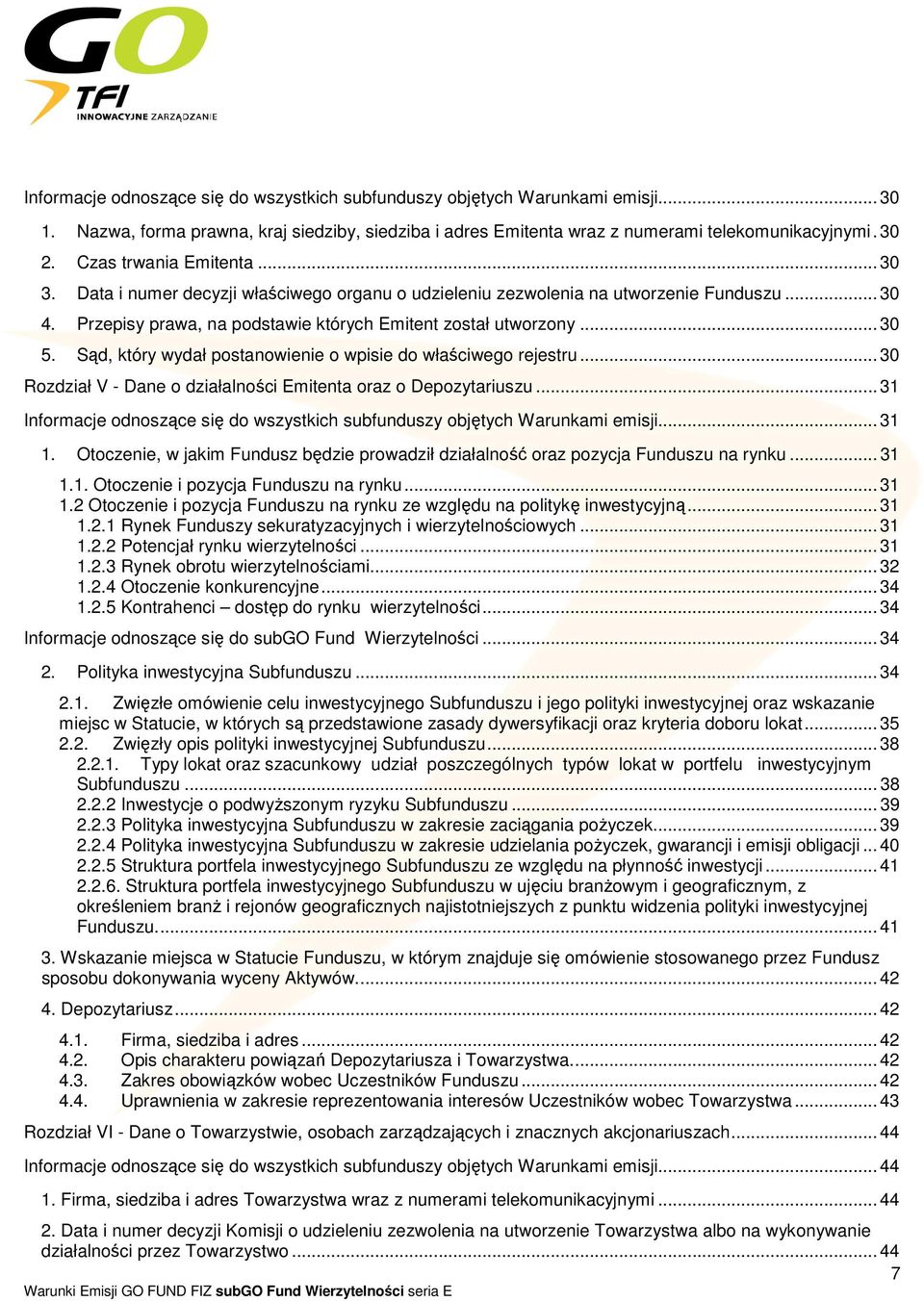 Sąd, który wydał postanowienie o wpisie do właściwego rejestru... 30 Rozdział V - Dane o działalności Emitenta oraz o Depozytariuszu.