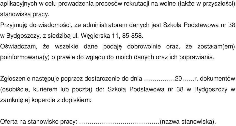 Oświadczam, Ŝe wszelkie dane podaję dobrowolnie oraz, Ŝe zostałam(em) poinformowana(y) o prawie do wglądu do moich danych oraz ich poprawiania.