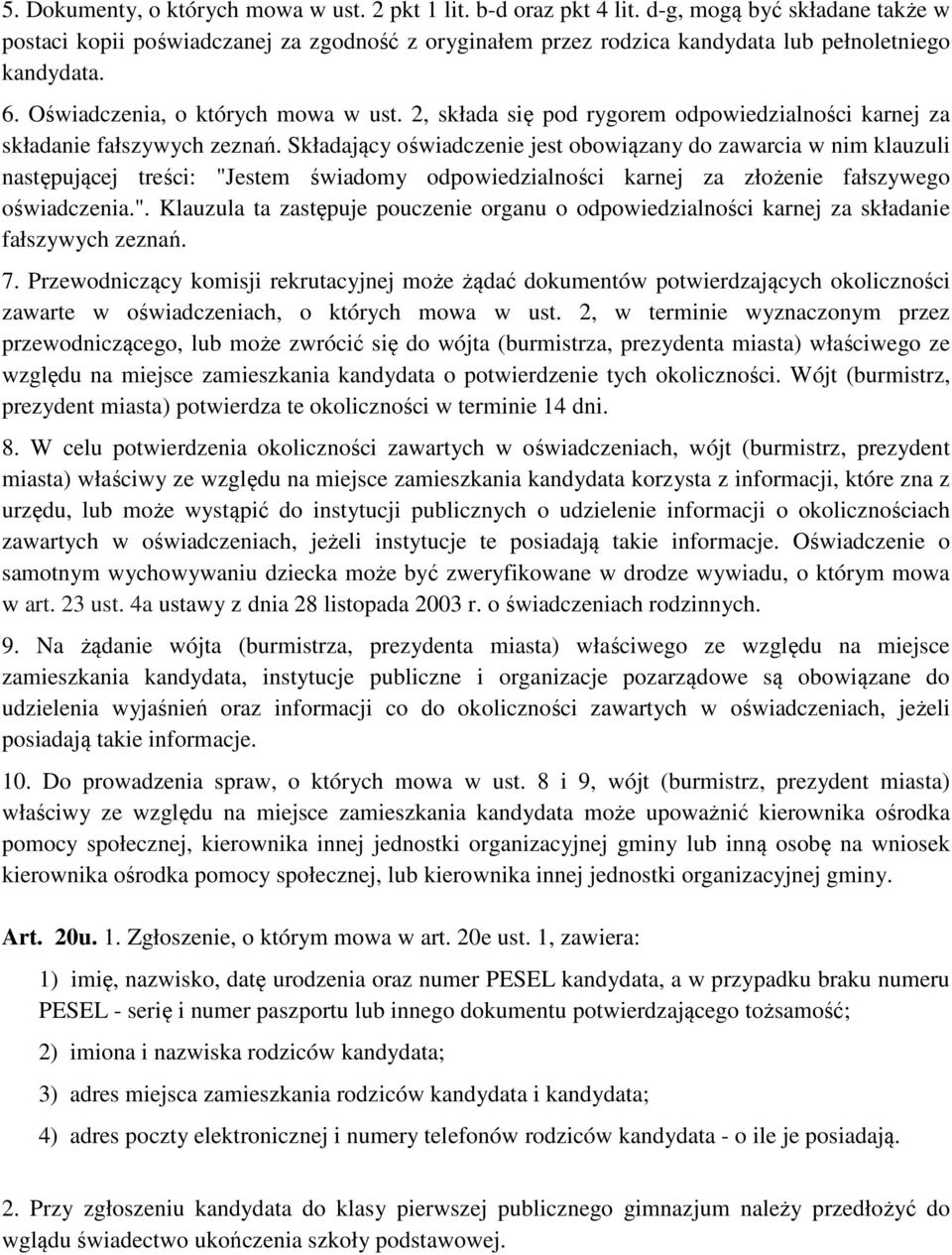 2, składa się pod rygorem odpowiedzialności karnej za składanie fałszywych zeznań.