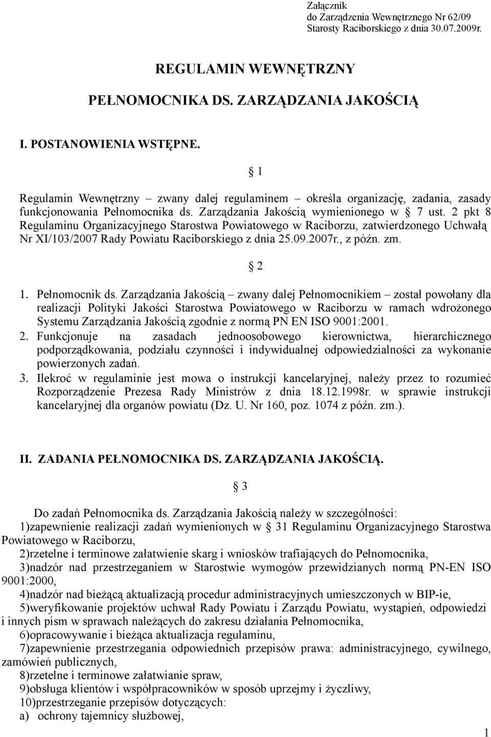 2 pkt 8 Regulaminu Organizacyjnego Starostwa Powiatowego w Raciborzu, zatwierdzonego Uchwałą Nr XI/103/2007 Rady Powiatu Raciborskiego z dnia 25.09.2007r., z późn. zm. 2 1. Pełnomocnik ds.