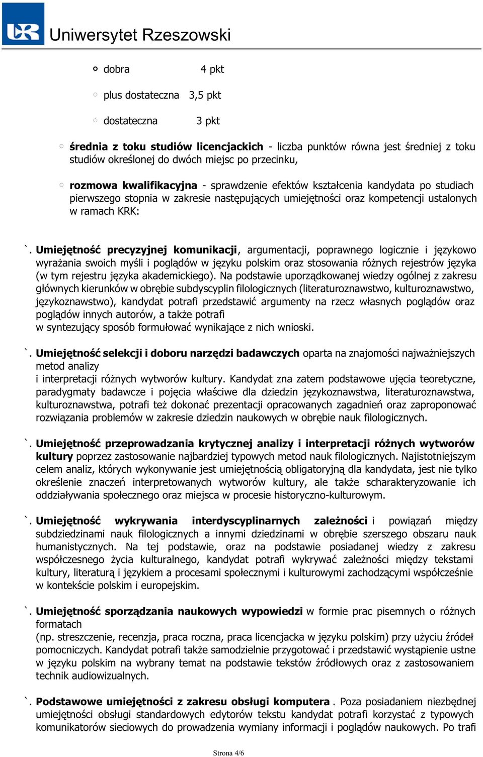 Umiejętność precyzyjnej komunikacji, argumentacji, poprawnego logicznie i językowo wyrażania swoich myśli i poglądów w języku polskim oraz stosowania różnych rejestrów języka (w tym rejestru języka