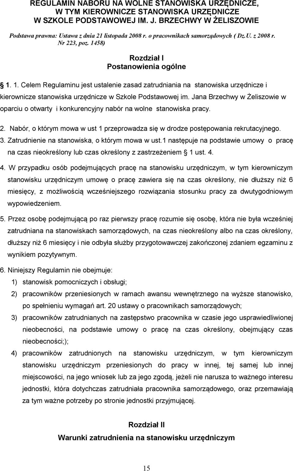 Jana Brzechwy w Żeliszowie w oparciu o otwarty i konkurencyjny nabór na wolne stanowiska pracy. 2. Nabór, o którym mowa w ust 1 przeprowadza się w drodze postępowania rekrutacyjnego. 3.