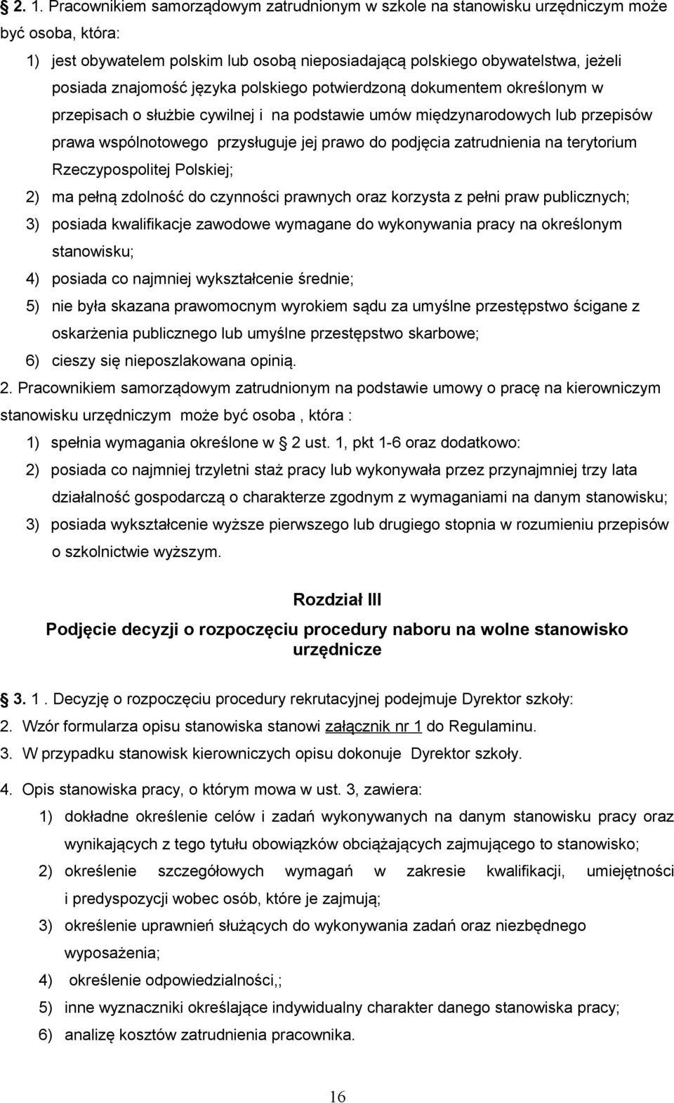 zatrudnienia na terytorium Rzeczypospolitej Polskiej; 2) ma pełną zdolność do czynności prawnych oraz korzysta z pełni praw publicznych; 3) posiada kwalifikacje zawodowe wymagane do wykonywania pracy