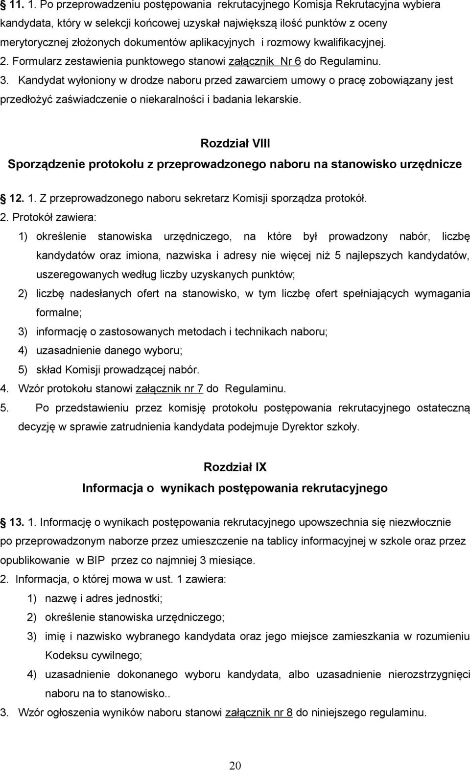 aplikacyjnych i rozmowy kwalifikacyjnej. 2. Formularz zestawienia punktowego stanowi załącznik Nr 6 do Regulaminu. 3.