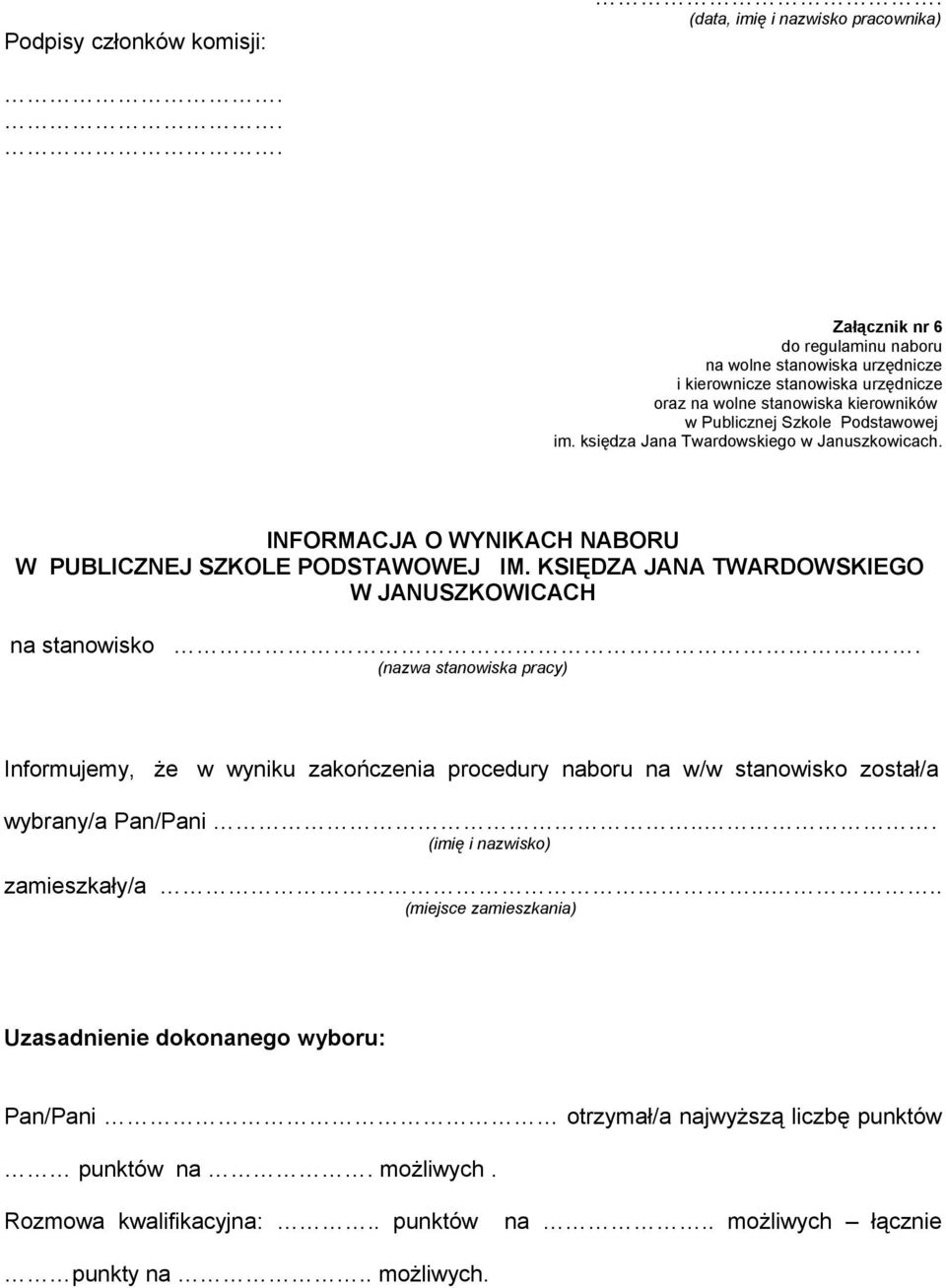 księdza Jana Twardowskiego w Januszkowicach. INFORMACJA O WYNIKACH NABORU W PUBLICZNEJ SZKOLE PODSTAWOWEJ IM. KSIĘDZA JANA TWARDOWSKIEGO W JANUSZKOWICACH na stanowisko.