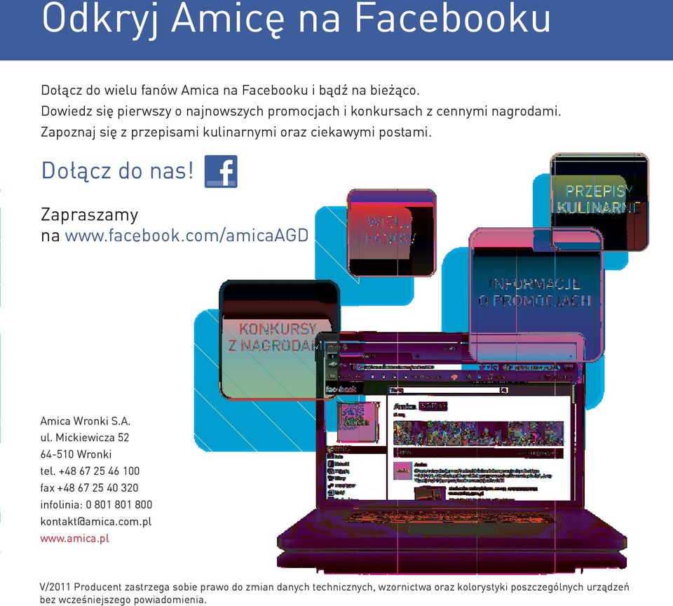 Dołącz do nas! Zapraszamy na www.facebook.com/amicaagd Amica Wronki S.A. ul. Mickiewicza 52 64-510 Wronki tel.