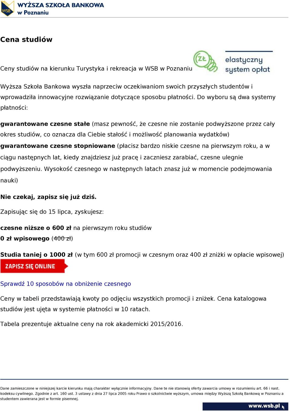 Do wyboru są dwa systemy płatności: gwarantowane czesne stałe (masz pewność, że czesne nie zostanie podwyższone przez cały okres studiów, co oznacza dla Ciebie stałość i możliwość planowania