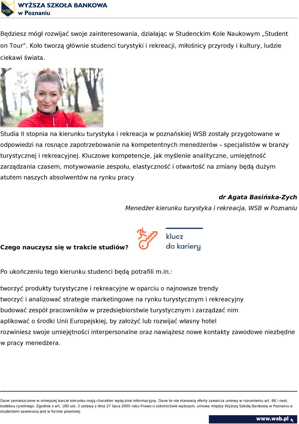 Studia II stopnia na kierunku turystyka i rekreacja w poznańskiej WSB zostały przygotowane w odpowiedzi na rosnące zapotrzebowanie na kompetentnych menedżerów specjalistów w branży turystycznej i