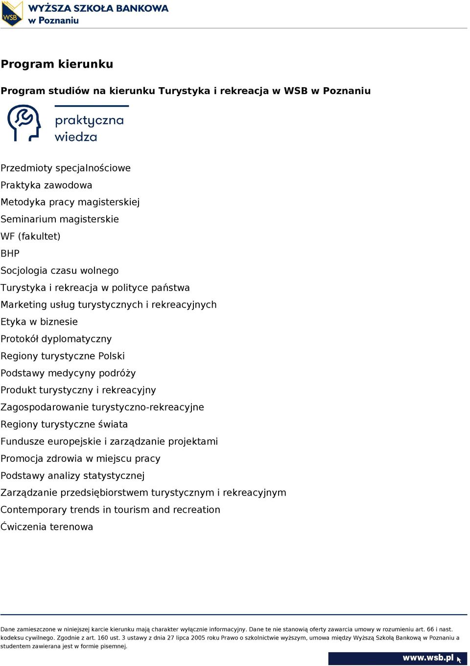 turystyczne Polski Podstawy medycyny podróży Produkt turystyczny i rekreacyjny Zagospodarowanie turystyczno-rekreacyjne Regiony turystyczne świata Fundusze europejskie i zarządzanie